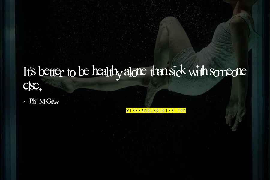Smogged Vehicle Quotes By Phil McGraw: It's better to be healthy alone than sick