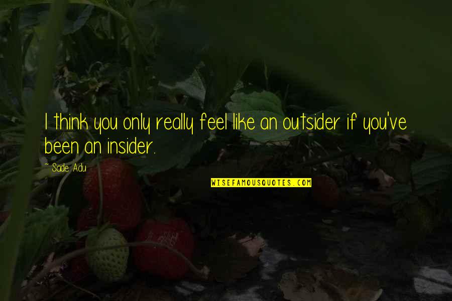 Smoggy Los Angeles Quotes By Sade Adu: I think you only really feel like an