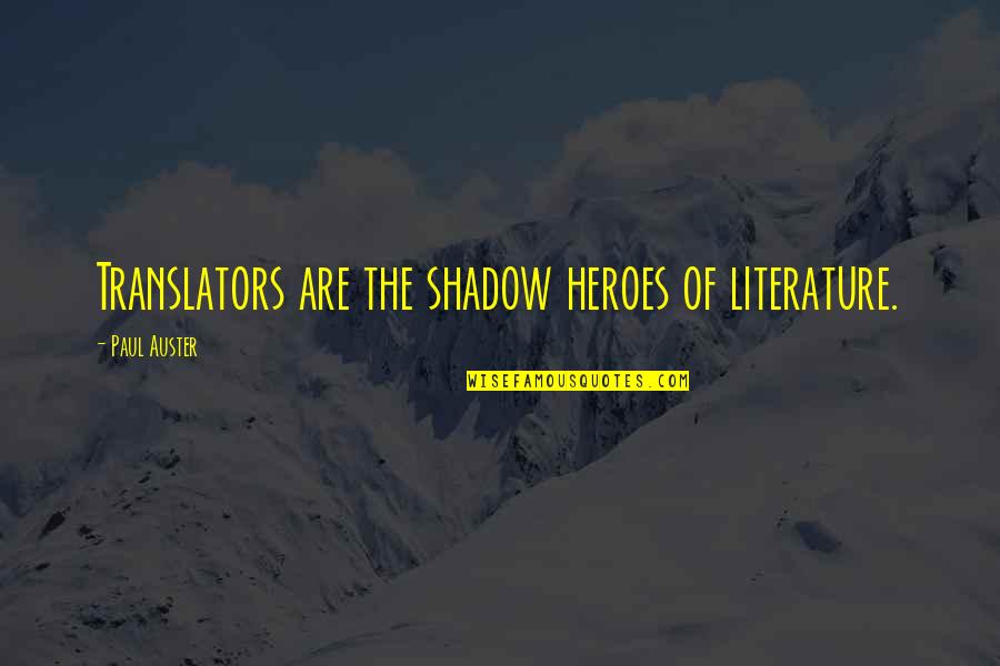 Smokables Quotes By Paul Auster: Translators are the shadow heroes of literature.