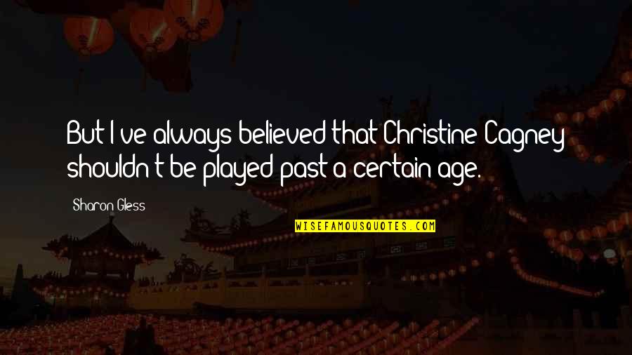 Smoke A Doobie Quotes By Sharon Gless: But I've always believed that Christine Cagney shouldn't