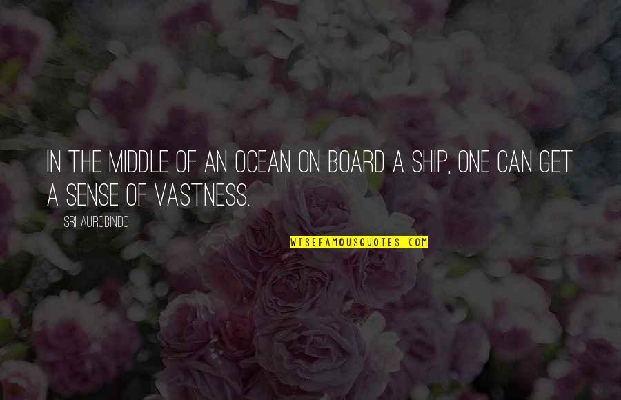 Smoke A Doobie Quotes By Sri Aurobindo: In the middle of an ocean on board