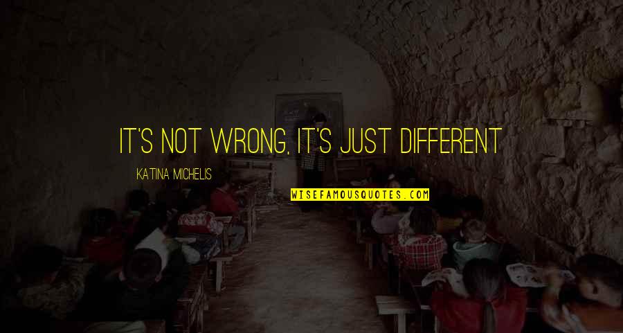 Smoke A Spliff Quotes By Katina Michelis: It's not wrong, it's just different Smoke A Spliff Quotes By Katina Michelis: It's not wrong, it's just different