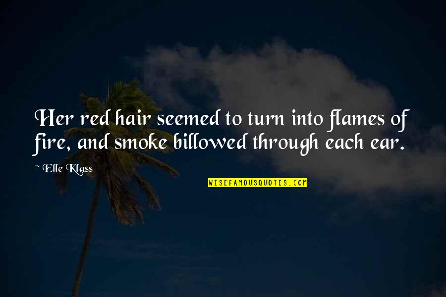 Smoke And Fire Quotes By Elle Klass: Her red hair seemed to turn into flames