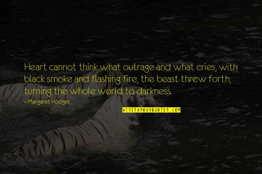 Smoke And Fire Quotes By Margaret Hodges: Heart cannot think what outrage and what cries,