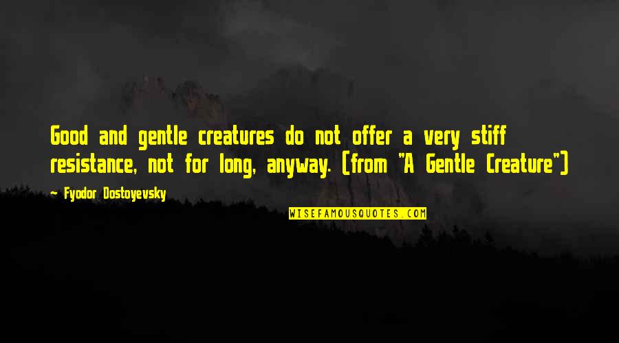 Smoke And Fly Quotes By Fyodor Dostoyevsky: Good and gentle creatures do not offer a