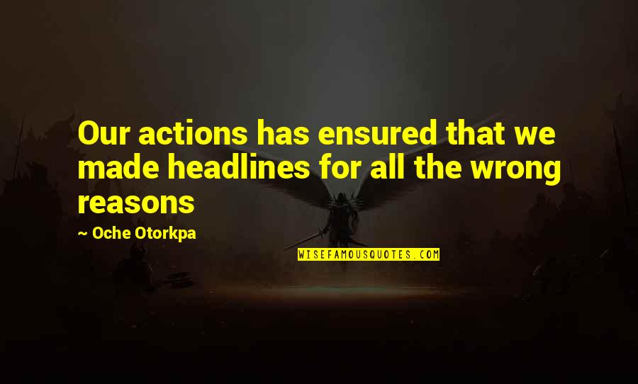 Smoke And Fly Quotes By Oche Otorkpa: Our actions has ensured that we made headlines