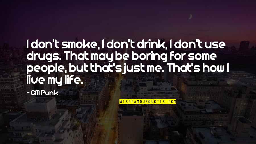 Smoke And Life Quotes By CM Punk: I don't smoke, I don't drink, I don't