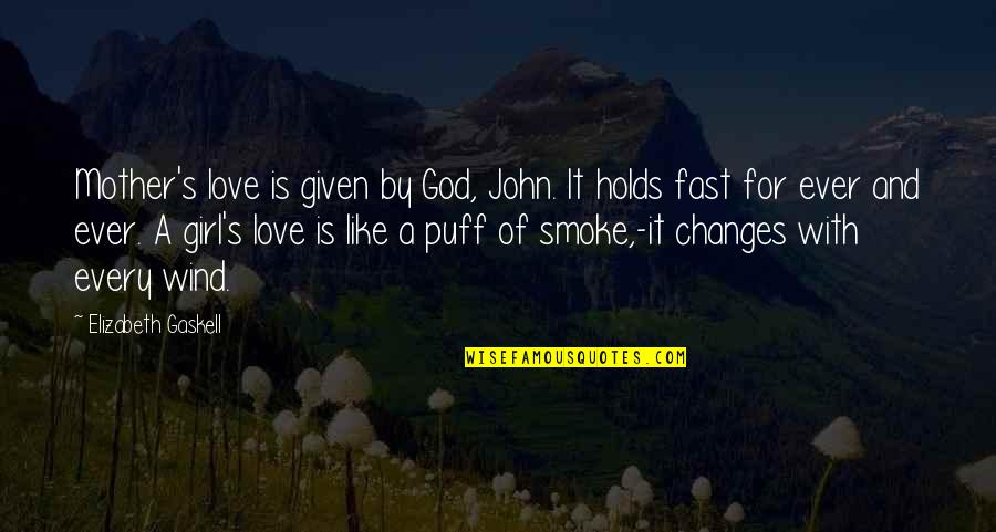 Smoke And Love Quotes By Elizabeth Gaskell: Mother's love is given by God, John. It