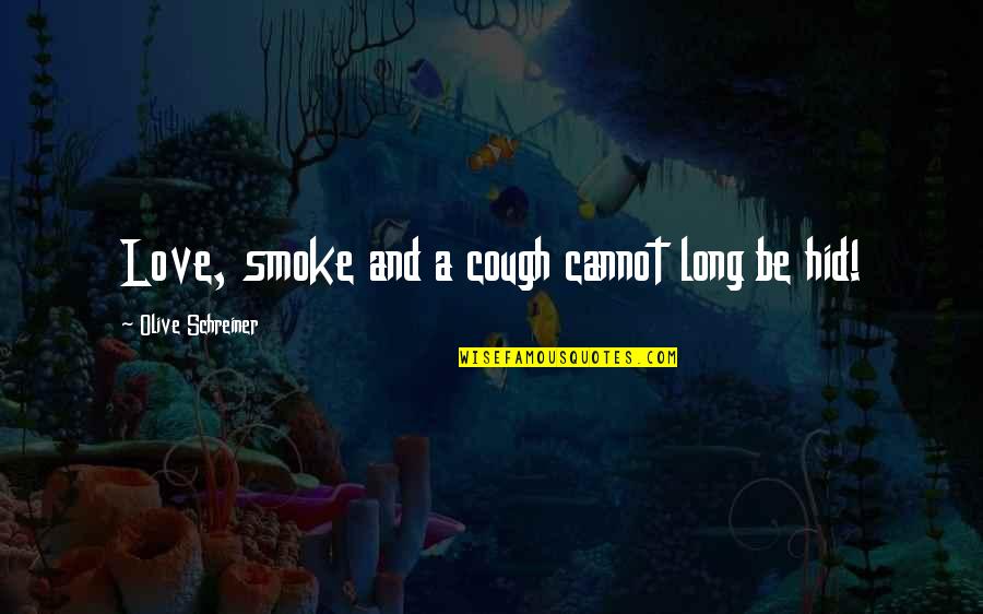 Smoke And Love Quotes By Olive Schreiner: Love, smoke and a cough cannot long be