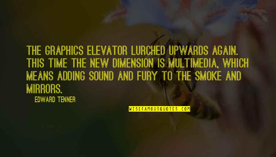 Smoke And Mirrors Quotes By Edward Tenner: The graphics elevator lurched upwards again. This time Smoke And Mirrors Quotes By Edward Tenner: The graphics elevator lurched upwards again. This time