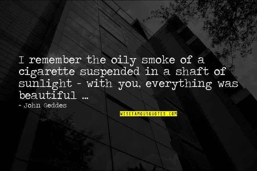 Smoke Cigarette Quotes By John Geddes: I remember the oily smoke of a cigarette