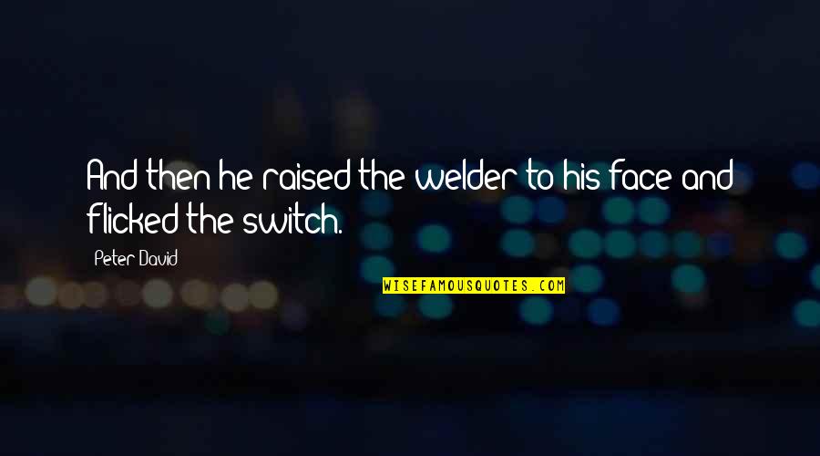 Smoke Free Environment Quotes By Peter David: And then he raised the welder to his