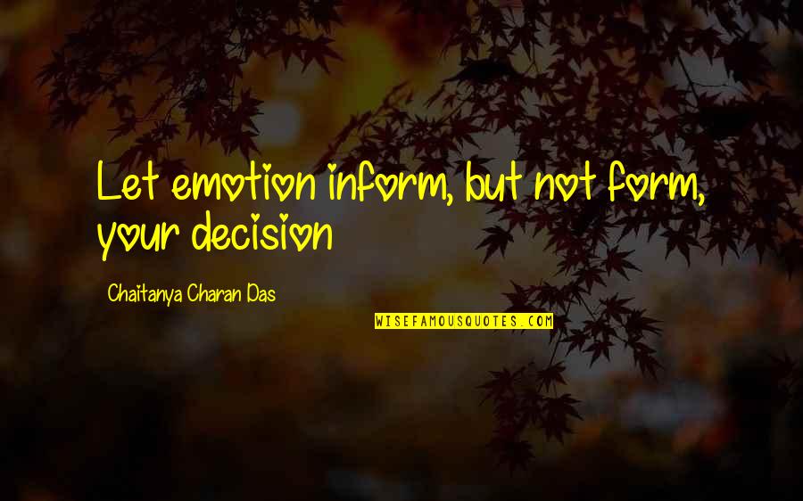 Smoke Fumes Quotes By Chaitanya Charan Das: Let emotion inform, but not form, your decision