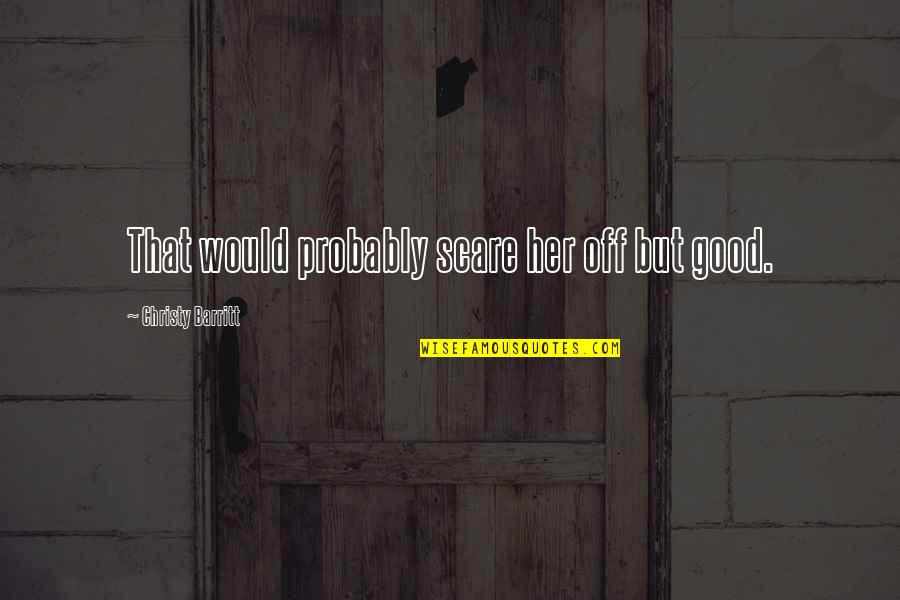 Smoke In The Air Quotes By Christy Barritt: That would probably scare her off but good. Smoke In The Air Quotes By Christy Barritt: That would probably scare her off but good.