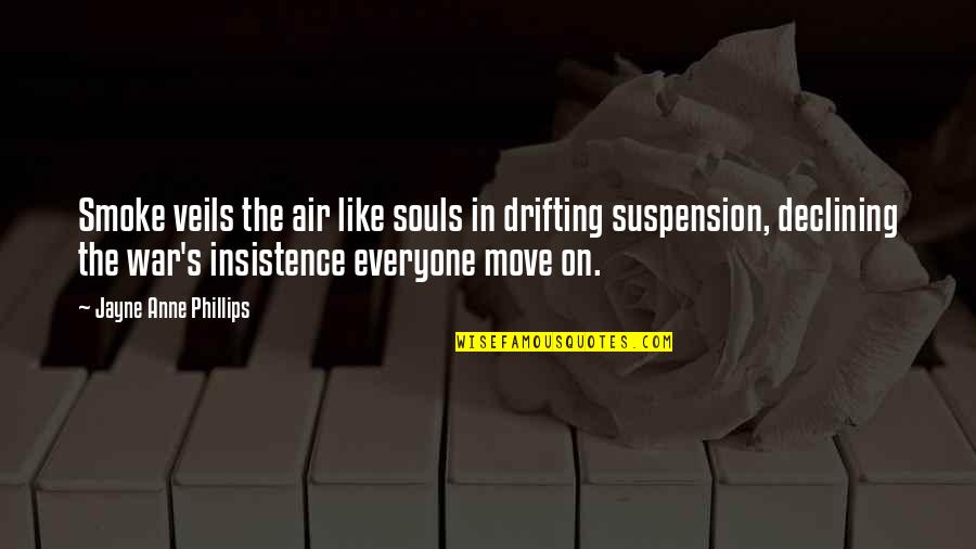 Smoke In The Air Quotes By Jayne Anne Phillips: Smoke veils the air like souls in drifting Smoke In The Air Quotes By Jayne Anne Phillips: Smoke veils the air like souls in drifting
