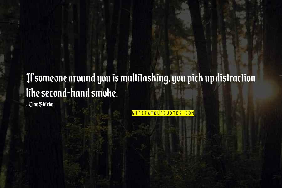Smoke Like Quotes By Clay Shirky: If someone around you is multitasking, you pick Smoke Like Quotes By Clay Shirky: If someone around you is multitasking, you pick