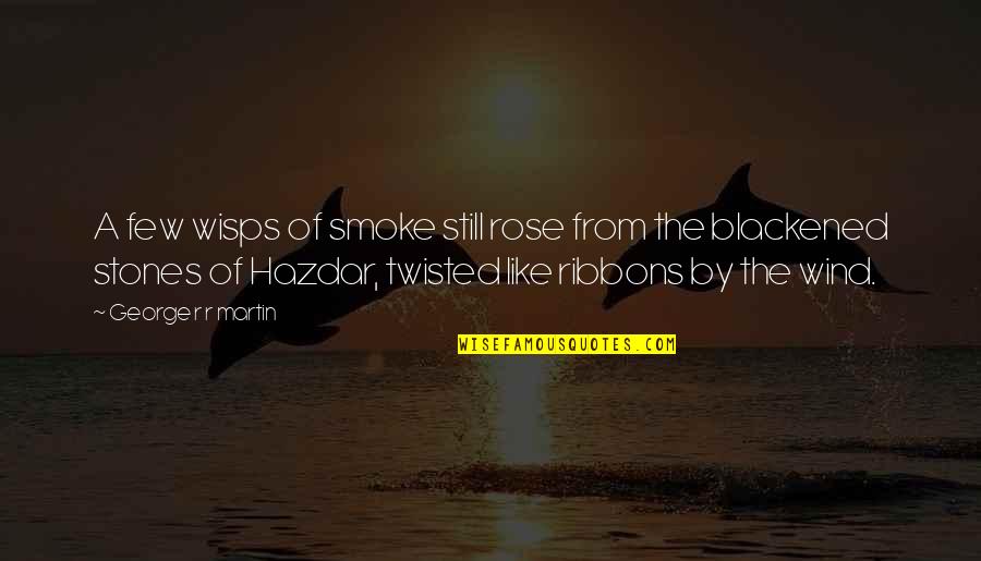 Smoke Like Quotes By George R R Martin: A few wisps of smoke still rose from Smoke Like Quotes By George R R Martin: A few wisps of smoke still rose from