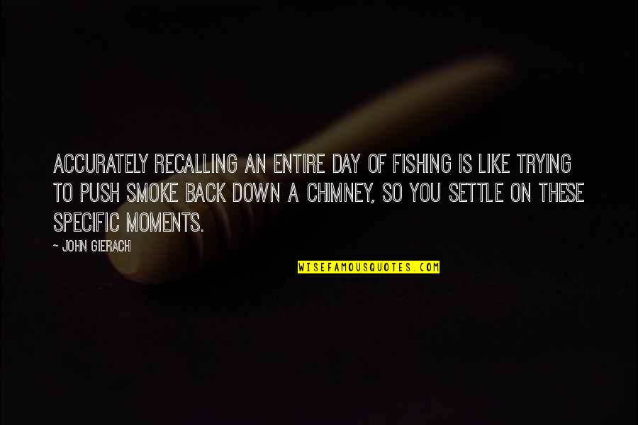Smoke Like Quotes By John Gierach: Accurately recalling an entire day of fishing is Smoke Like Quotes By John Gierach: Accurately recalling an entire day of fishing is