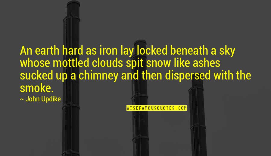 Smoke Like Quotes By John Updike: An earth hard as iron lay locked beneath Smoke Like Quotes By John Updike: An earth hard as iron lay locked beneath