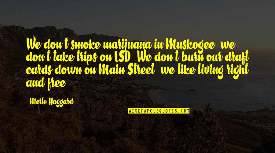 Smoke Like Quotes By Merle Haggard: We don't smoke marijuana in Muskogee, we don't Smoke Like Quotes By Merle Haggard: We don't smoke marijuana in Muskogee, we don't