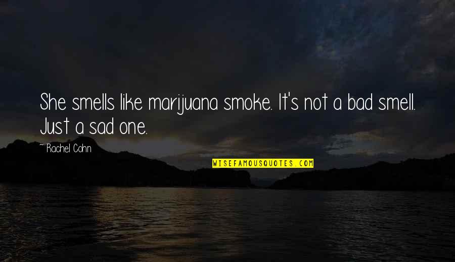 Smoke Like Smell Quotes By Rachel Cohn: She smells like marijuana smoke. It's not a