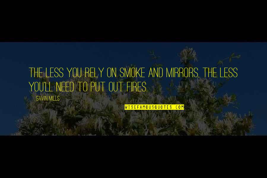 Smoke Out Quotes By Gavin Mills: The less you rely on smoke and mirrors,