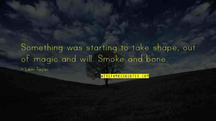 Smoke Out Quotes By Laini Taylor: Something was starting to take shape, out of