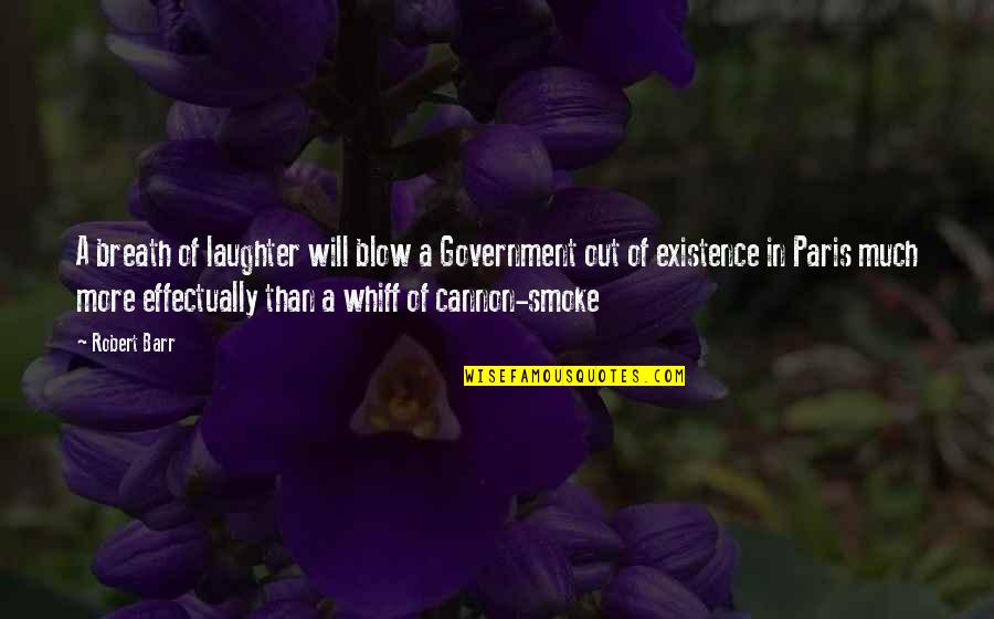 Smoke Out Quotes By Robert Barr: A breath of laughter will blow a Government