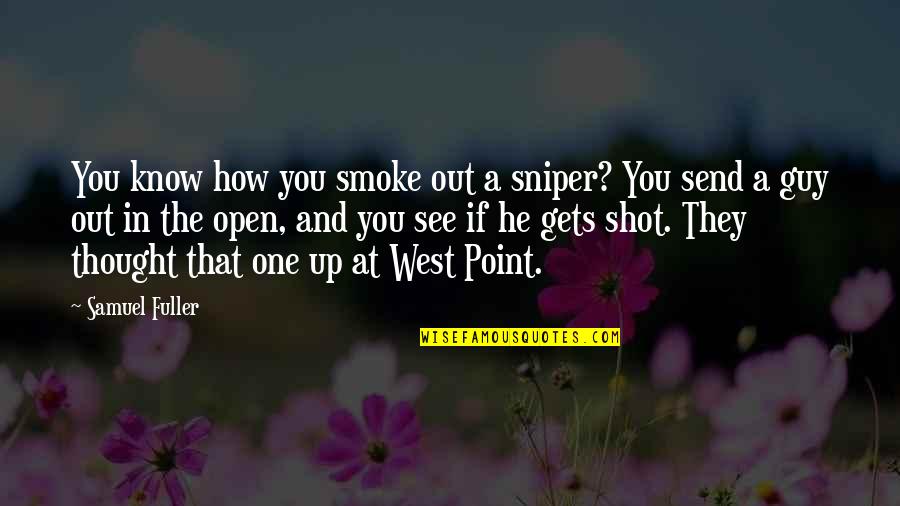 Smoke Out Quotes By Samuel Fuller: You know how you smoke out a sniper?
