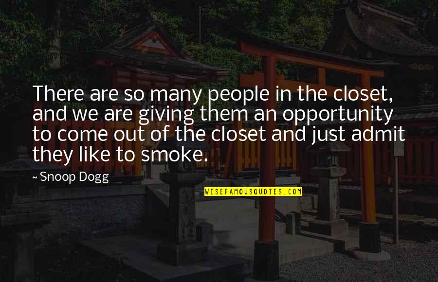 Smoke Out Quotes By Snoop Dogg: There are so many people in the closet,