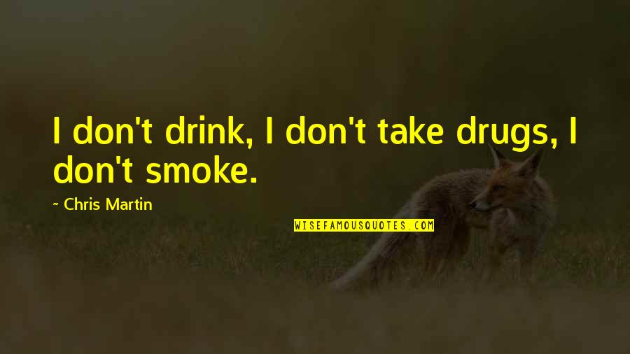 Smoke Quotes By Chris Martin: I don't drink, I don't take drugs, I