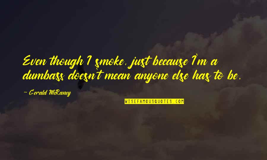 Smoke Quotes By Gerald McRaney: Even though I smoke, just because I'm a