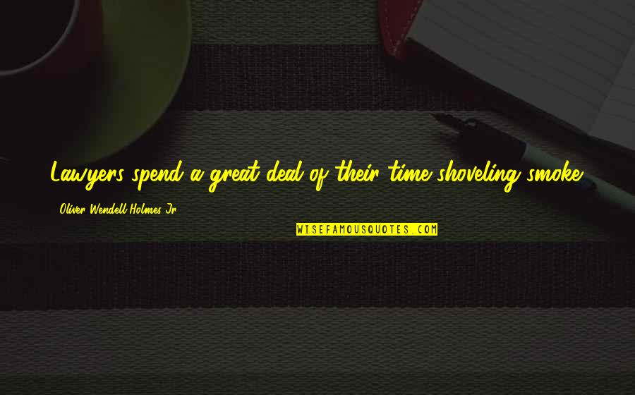 Smoke Quotes By Oliver Wendell Holmes Jr.: Lawyers spend a great deal of their time