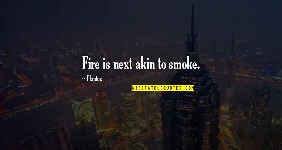 Smoke Quotes By Plautus: Fire is next akin to smoke.