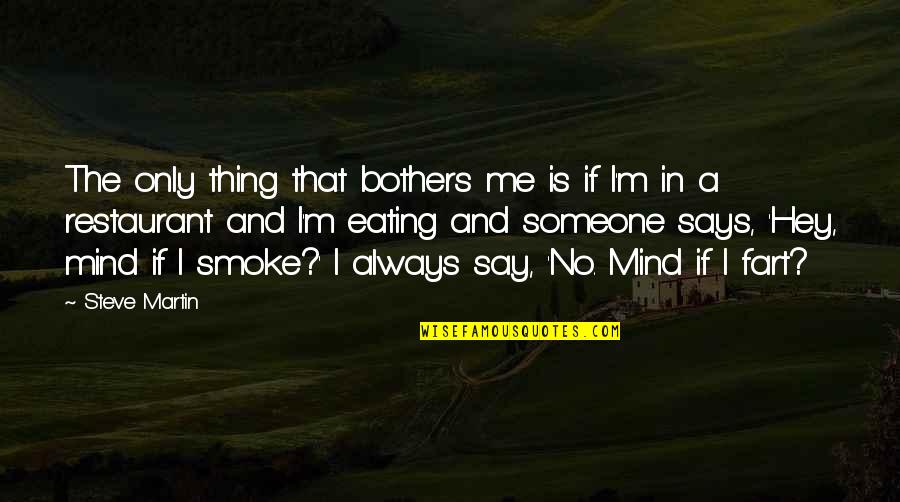 Smoke Quotes By Steve Martin: The only thing that bothers me is if