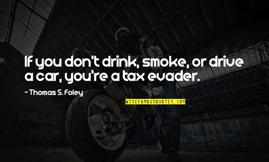 Smoke Quotes By Thomas S. Foley: If you don't drink, smoke, or drive a