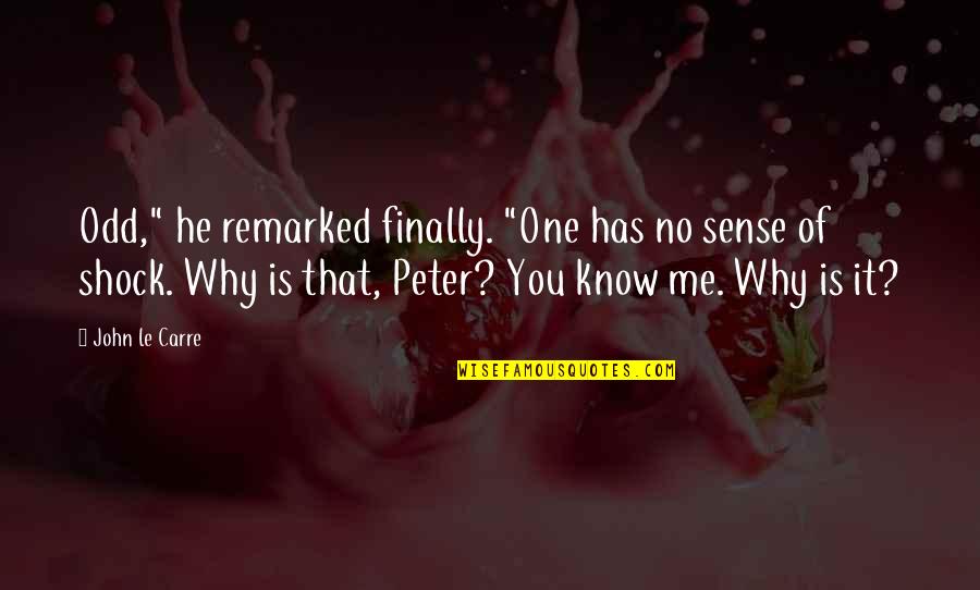 Smoke Related Quotes By John Le Carre: Odd," he remarked finally. "One has no sense Smoke Related Quotes By John Le Carre: Odd," he remarked finally. "One has no sense