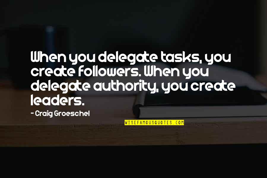 Smoke Show Quotes By Craig Groeschel: When you delegate tasks, you create followers. When