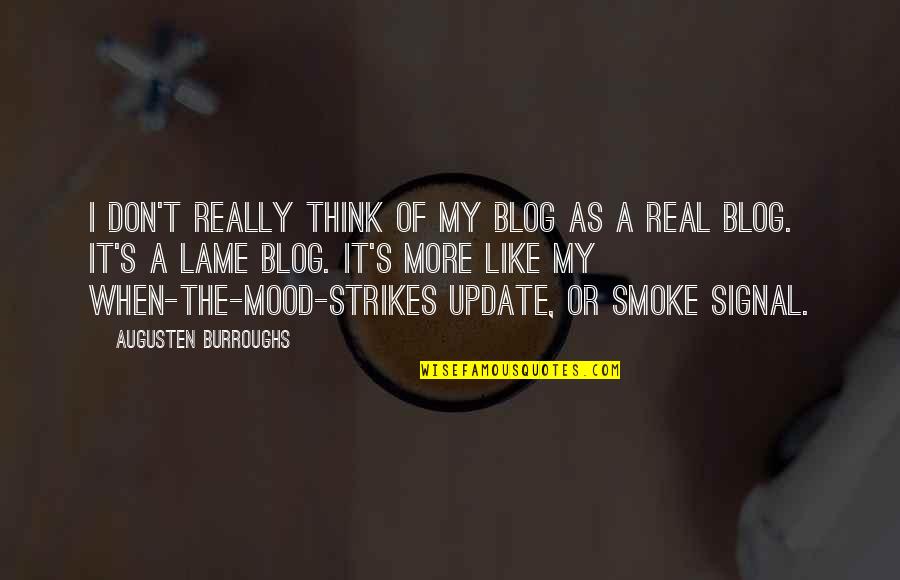 Smoke Signal Quotes By Augusten Burroughs: I don't really think of my blog as