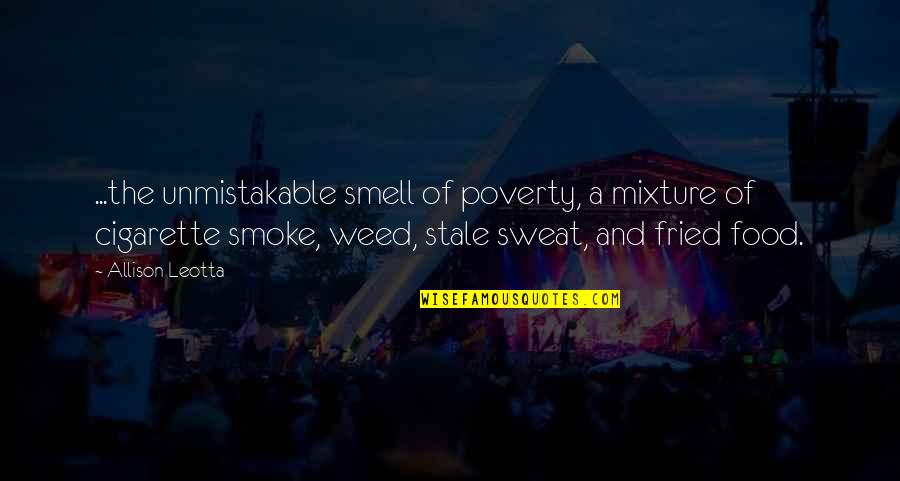 Smoke So Much Weed Quotes By Allison Leotta: ...the unmistakable smell of poverty, a mixture of