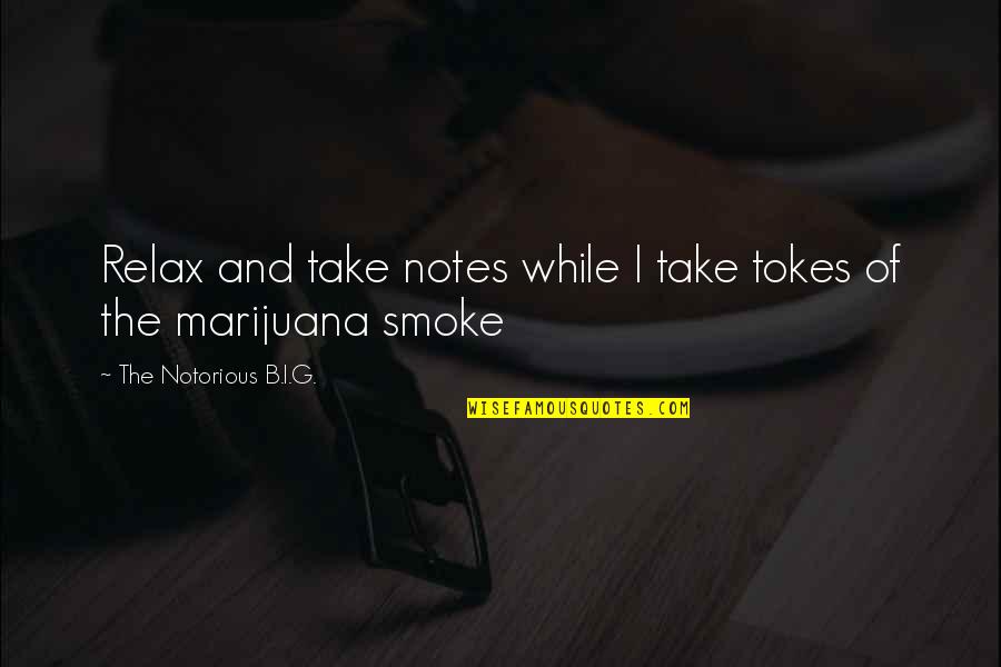 Smoke So Much Weed Quotes By The Notorious B.I.G.: Relax and take notes while I take tokes