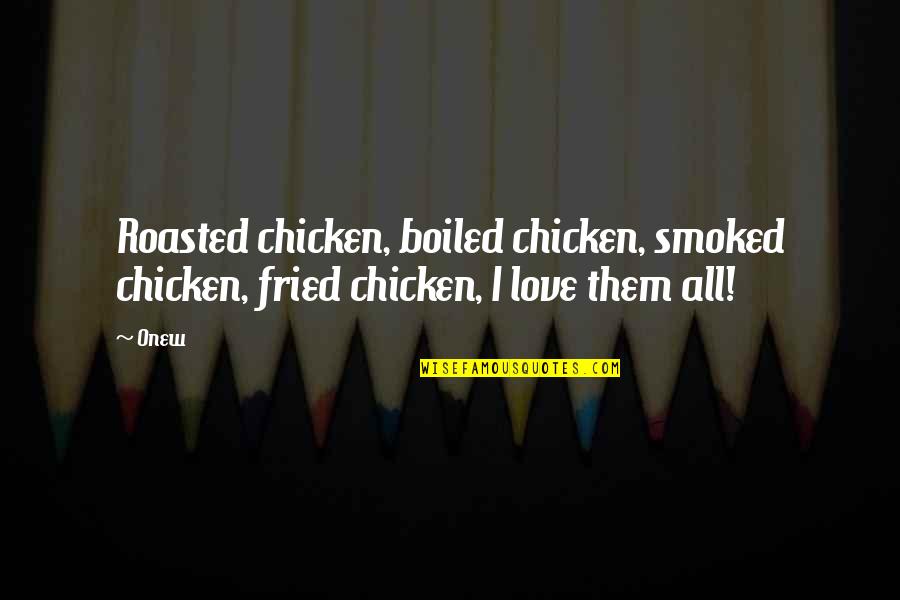 Smoked Chicken Quotes By Onew: Roasted chicken, boiled chicken, smoked chicken, fried chicken,