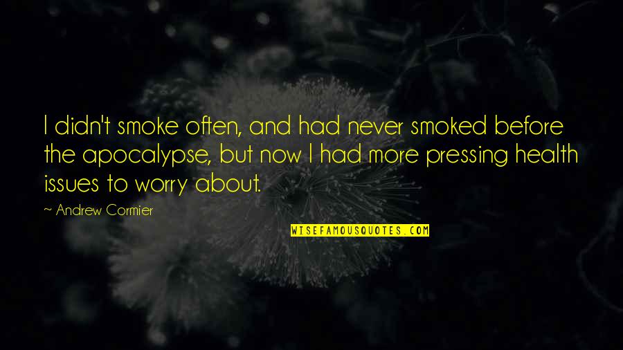 Smoked Quotes By Andrew Cormier: I didn't smoke often, and had never smoked