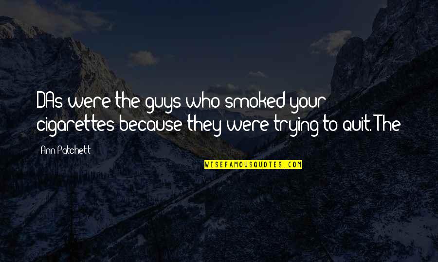 Smoked Quotes By Ann Patchett: DAs were the guys who smoked your cigarettes