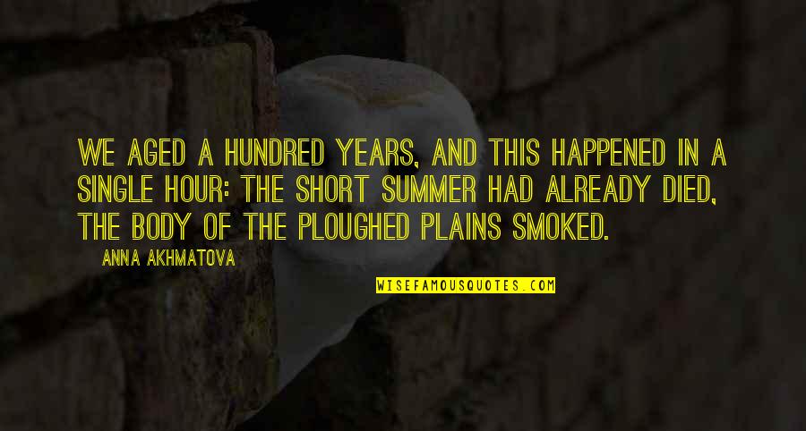 Smoked Quotes By Anna Akhmatova: We aged a hundred years, and this happened