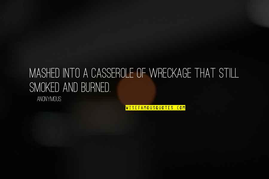 Smoked Quotes By Anonymous: mashed into a casserole of wreckage that still