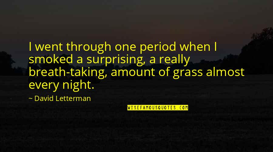 Smoked Quotes By David Letterman: I went through one period when I smoked