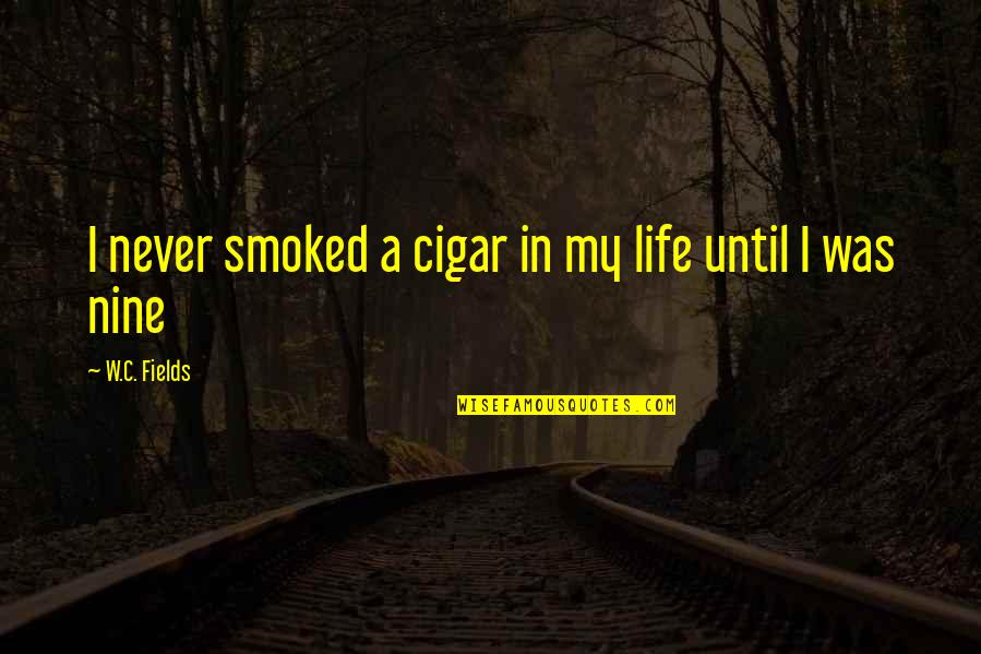 Smoked Quotes By W.C. Fields: I never smoked a cigar in my life