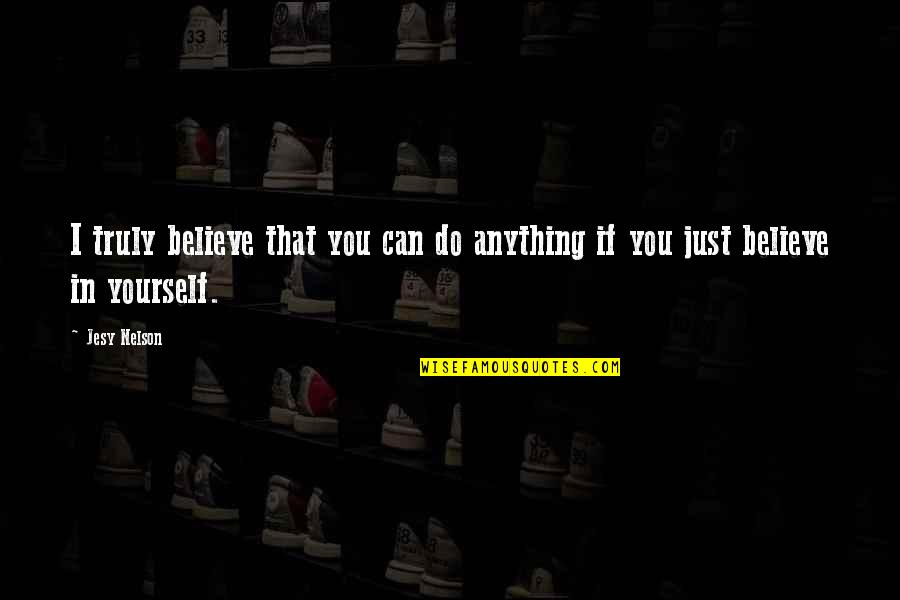 Smokefree Rockquest Quotes By Jesy Nelson: I truly believe that you can do anything