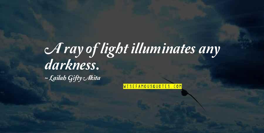 Smokefree Rockquest Quotes By Lailah Gifty Akita: A ray of light illuminates any darkness.